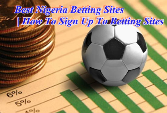 Best Nigeria Betting Sites | How To Sign Up To Betting Sites